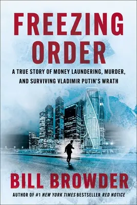 Mrazivý poriadok: Skutočný príbeh o praní špinavých peňazí, vraždách a prežití hnevu Vladimira Putina - Freezing Order: A True Story of Money Laundering, Murder, and Surviving Vladimir Putin's Wrath