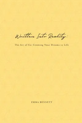 Napísané do reality: Umenie spoluvytvárať svoje sny pre život - Written Into Reality: The Art of Co-Creating Your Dreams to Life