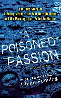 Otrávená vášeň: Mladá matka, jej manžel vojnový hrdina a manželstvo, ktoré sa skončilo vraždou - Poisoned Passion: A Young Mother, Her War Hero Husband, and the Marriage That Ended in Murder
