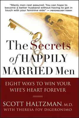 Tajomstvá šťastne ženatých mužov: Osem spôsobov, ako si navždy získať srdce svojej ženy - The Secrets of Happily Married Men: Eight Ways to Win Your Wife's Heart Forever