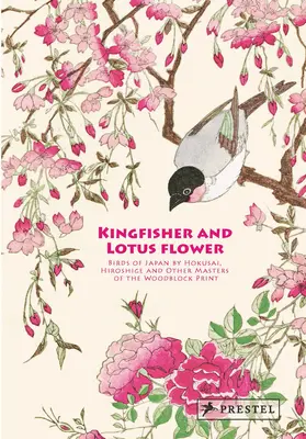Rybárik s lotosovým kvetom: Vtáky Japonska od Hokusaia, Hirošigeho a ďalších majstrov drevorytu - Kingfisher with Lotus Flower: Birds of Japan by Hokusai, Hiroshige and Other Masters of the Woodblock Print