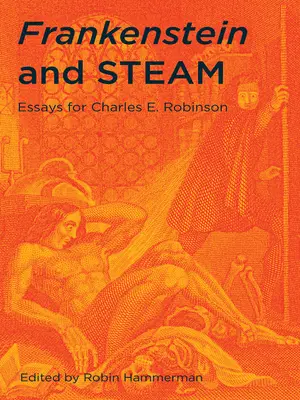 Frankenstein a para: Robinsona. - Frankenstein and Steam: Essays for Charles E. Robinson