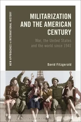Militarizácia a americké storočie: Vojna, Spojené štáty a svet od roku 1941 - Militarization and the American Century: War, the United States and the World Since 1941