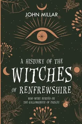 Dejiny čarodejníc z Renfrewshire: Ktoré boli upálené na Gallowgreene v Paisley - A History of the Witches of Renfrewshire: Who Were Burned on the Gallowgreen of Paisley