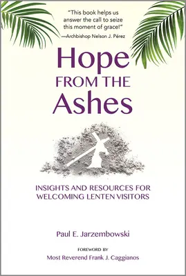 Nádej z popola: Poznatky a pomôcky na prijatie pôstnych návštevníkov - Hope from the Ashes: Insights and Resources for Welcoming Lenten Visitors