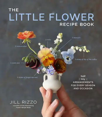 Malá kniha receptov na kvety: 148 drobných aranžmánov pre každé ročné obdobie a príležitosť - The Little Flower Recipe Book: 148 Tiny Arrangements for Every Season and Occasion