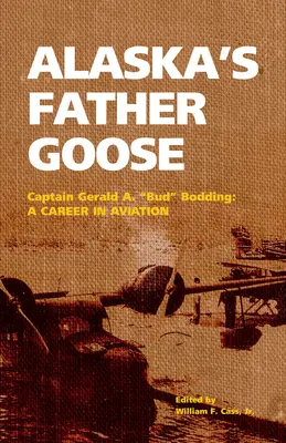 Aljašský otec Hus: Bud Bodding: Kariéra v letectve - Alaska's Father Goose: Captain Gerald A. Bud Bodding: A Career in Aviation