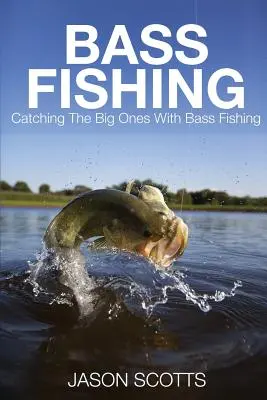 Rybolov okúňov: Chytanie veľkých ostriežov s rybárčením okúňov - Bass Fishing: Catching the Big Ones with Bass Fishing