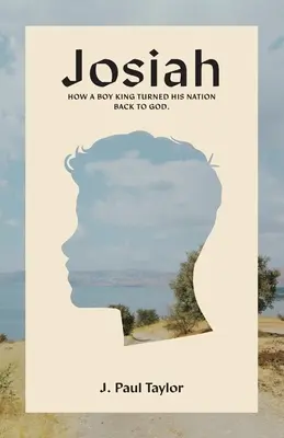 Josiah: Ako chlapec kráľ obrátil svoj národ späť k Bohu. - Josiah: How A Boy King Turned His Nation Back to God.