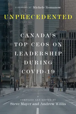 Bezprecedentné: Najlepší kanadskí šéfovia na tému vedenia počas Covid-19 - Unprecedented: Canada's Top Ceos on Leadership During Covid-19