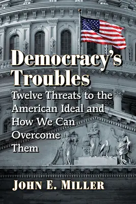 Problémy demokracie: Dvanásť hrozieb pre americký ideál a ako ich môžeme prekonať - Democracy's Troubles: Twelve Threats to the American Ideal and How We Can Overcome Them