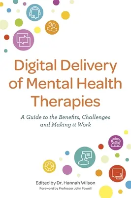 Digitálne poskytovanie terapií duševného zdravia: Príručka o výhodách a výzvach a o tom, ako to funguje - Digital Delivery of Mental Health Therapies: A Guide to the Benefits and Challenges, and Making It Work