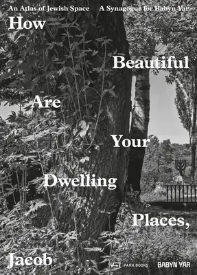 Aké krásne sú tvoje príbytky, Jakub: Atlas židovského priestoru a synagóga pre Babyn Jar - How Beautiful Are Your Dwelling Places, Jacob: An Atlas of Jewish Space and a Synagogue for Babyn Yar