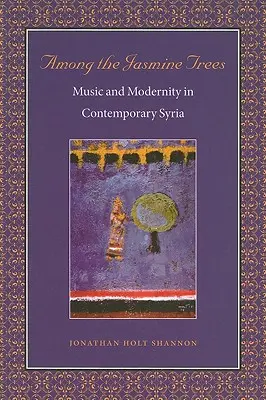 Medzi jazmínovými stromami: Hudba a modernita v súčasnej Sýrii - Among the Jasmine Trees: Music and Modernity in Contemporary Syria