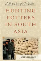 Lov na hrnčiarov v južnej Ázii - 26 rokov cesty za tradičnými hrnčiarmi Indie a Pakistanu - Hunting Potters in South Asia - A 26 year Journey in Search of the Traditional Potters of India and Pakistan
