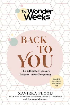 Zázračné týždne späť k vám: Konečný program zotavenia po tehotenstve - The Wonder Weeks Back to You: The Ultimate Recovery Program After Pregnancy