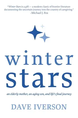 Zimné hviezdy: Staršia matka, starnúci syn a posledná cesta života - Winter Stars: An Elderly Mother, an Aging Son, and Life's Final Journey