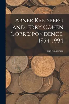 Abner Kreisberg a Jerry Cohen Korešpondencia, 1954-1994 - Abner Kreisberg and Jerry Cohen Correspondence, 1954-1994