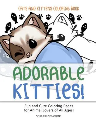 Mačky a mačiatka Omaľovánky: Rozkošné mačičky! Zábavné a roztomilé maľovanky pre milovníkov zvierat všetkých vekových kategórií! - Cats and Kittens Coloring Book: Adorable Kitties! Fun and Cute Coloring Pages for Animal Lovers of All Ages!