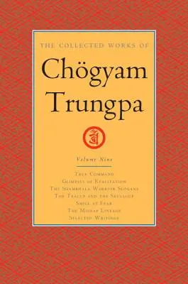Súborné dielo Chgyama Trungpu, zväzok 9: Pravdivý príkaz - Záblesky realizácie - Heslá bojovníka Šambaly - Šálka na čaj a lebka - S - The Collected Works of Chgyam Trungpa, Volume 9: True Command - Glimpses of Realization - Shambhala Warrior Slogans - The Teacup and the Skullcup - S