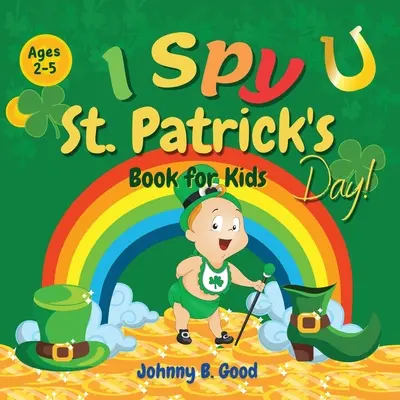 Kniha I Spy St. Patrick's Day pre deti vo veku 2-5 rokov: Patrika pre predškolákov a deti v predškolskom veku: zábavná hádanková hra a maľovanka - I Spy St. Patrick's Day Book for Kids Ages 2-5: Fun Guessing Game and Coloring Book for Kids, St. Patrick's Day Interactive Book for Preschoolers and