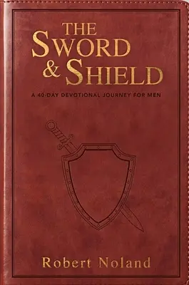 Meč a štít: 40-dňové oddané cestovanie pre mužov - The Sword & Shield: A 40-Day Devotional Journey for Men