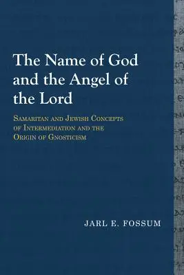Božie meno a anjel Pána: Samaritánske a židovské koncepcie sprostredkovania a pôvod gnosticizmu - The Name of God and the Angel of the Lord: Samaritan and Jewish Concepts of Intermediation and the Origin of Gnosticism