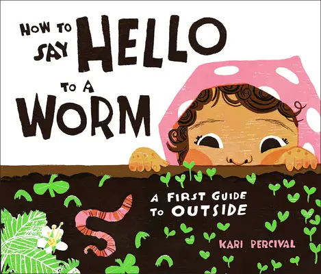 Ako pozdraviť červa: Prvá príručka o vonkajšom prostredí - How to Say Hello to a Worm: A First Guide to Outside