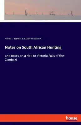 Zápisky o love v južnej Afrike: a poznámky o ceste k Viktóriiným vodopádom na Zambezi - Notes on South African Hunting: and notes on a ride to Victoria Falls of the Zambezi