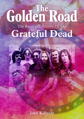 Zlatá cesta:: Zaznamenaná história skupiny Grateful Dead - The Golden Road:: The Recorded History of the Grateful Dead