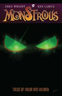 Monštrum: Príbehy o odvahe a ničomnosti - Monstrous: Tales Of Valor And Villainy
