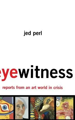 Očitý svedok: Reportáže zo sveta umenia v kríze - Eyewitness: Reports from an Art World in Crisis