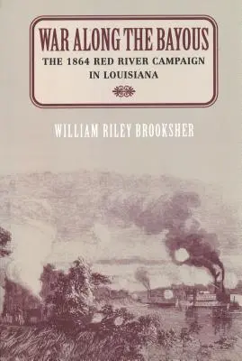 Vojna v zátoke: Kampaň pri Červenej rieke v Louisiane v roku 1864 - War Along the Bayous: The 1864 Red River Campaign in Louisiana