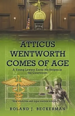Atticus Wentworth dospieva: Mladý právnik získava svoje pruhy v súdnej sieni - Atticus Wentworth Comes of Age: A Young Lawyer Earns His Stripes in the Courtroom