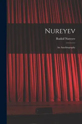 Nurejev: autobiografia - Nureyev: an Autobiography