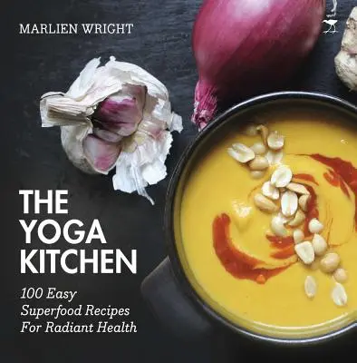 Jogová kuchyňa - 100 jednoduchých superpotravinových receptov pre žiarivé zdravie - yoga kitchen - 100 easy superfood recipes for radiant health