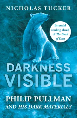Temnota viditeľná: Vydajte sa do sveta Philipa Pullmana a jeho Temných materiálov - Darkness Visible: Inside the World of Philip Pullman and His Dark Materials