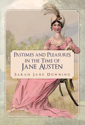 Zábavy a radosti v časoch Jane Austenovej - Pastimes and Pleasures in the Time of Jane Austen