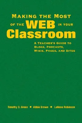Využitie webu v triede: Učiteľský sprievodca blogmi, podcastami, wiki, stránkami a webmi - Making the Most of the Web in Your Classroom: A Teacher′s Guide to Blogs, Podcasts, Wikis, Pages, and Sites