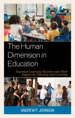 Ľudský rozmer vo vzdelávaní: Základné teórie učenia sa a ich vplyv na vyučovanie a učenie sa - The Human Dimension in Education: Essential Learning Theories and Their Impact on Teaching and Learning