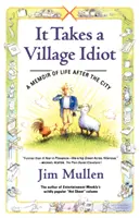 It Takes a Village Idiot: Spomienky na život po meste - It Takes a Village Idiot: A Memoir of Life After the City