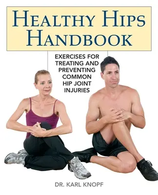 Príručka zdravých bokov: Cvičenia na liečbu a prevenciu bežných poranení bedrových kĺbov: Zdravá a bezpečná ruka - Healthy Hips Handbook: Exercises for Treating and Preventing Common Hip Joint Injuries