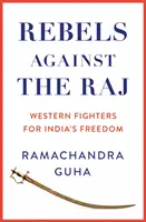 Rebeli proti Rádžovi - západní bojovníci za slobodu Indie - Rebels Against the Raj - Western Fighters for India's Freedom