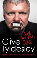Nie pre mňa, Clive - Príbehy z hlasu futbalu - Not For Me, Clive - Stories From the Voice of Football
