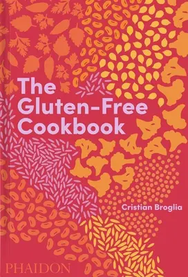 The Gluten-Free Cookbook (Bezlepková kuchárka): Kuchárska kniha: 350 chutných a prirodzene bezlepkových receptov z viac ako 80 krajín - The Gluten-Free Cookbook: 350 Delicious and Naturally Gluten-Free Recipes from More Than 80 Countries