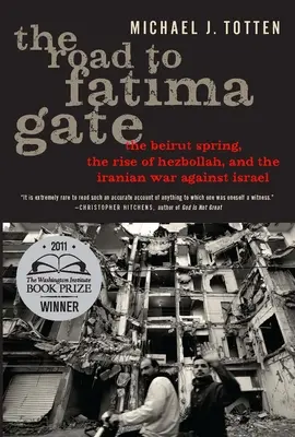 Cesta k bráne Fatimy: Bejrútska jar, vzostup Hizballáhu a iránska vojna proti Izraelu - The Road to Fatima Gate: The Beirut Spring, the Rise of Hezbollah, and the Iranian War Against Israel
