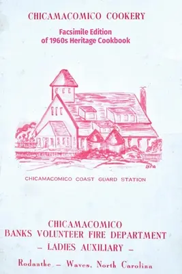 Chicamacomico Cookery (Chicamacomické kuchárske umenie): Faksimile kuchárskej knihy zo 60. rokov 20. storočia - Chicamacomico Cookery: Facsimile Edition of 1960s Heritage Cookbook
