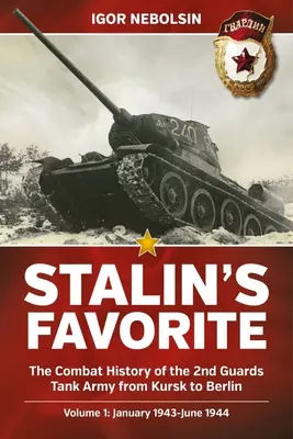 Stalinov obľúbený: Bojové dejiny 2. gardovej tankovej armády od Kurska po Berlín: Svazek 1 - január 1943 - jún 1944 - Stalin's Favorite: The Combat History of the 2nd Guards Tank Army from Kursk to Berlin: Volume 1 - January 1943-June 1944