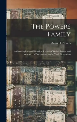 Rodina Powersovcov: genealogické a historické záznamy o Walterovi Powerovi a niektorých jeho potomkoch do deviateho pokolenia - The Powers Family: a Genealogical and Historical Record of Walter Power, and Some of His Descendants to the Ninth Generation