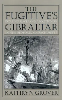Gibraltár pre utečencov: Utekajúci otroci a abolicionizmus v New Bedforde, Massachusetts - The Fugitive's Gibraltar: Escaping Slaves and Abolitionism in New Bedford, Massachusetts